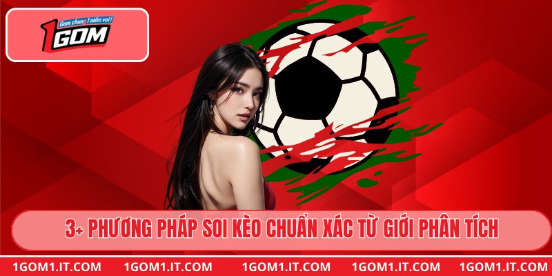 3+ phương pháp soi kèo chuẩn xác từ giới phân tích