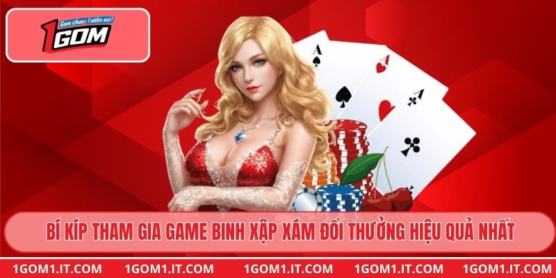Bí kíp tham gia game Binh Xập Xám Đổi Thưởng hiệu quả nhất