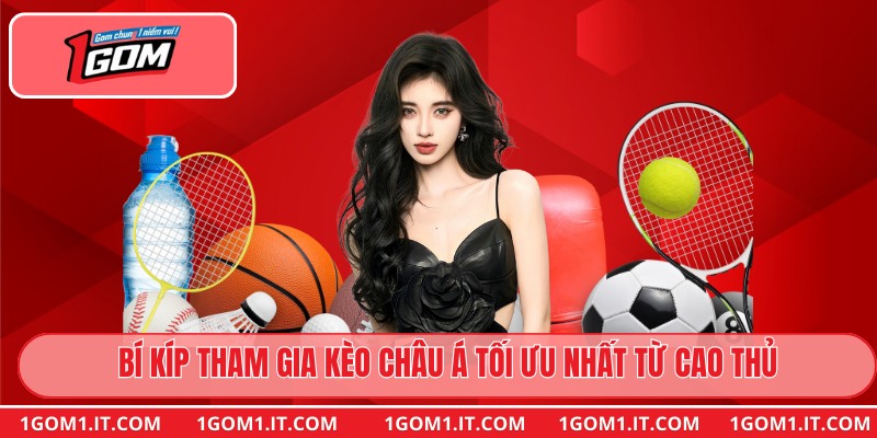 Bí kíp tham gia Kèo Châu Á tối ưu nhất từ cao thủ
