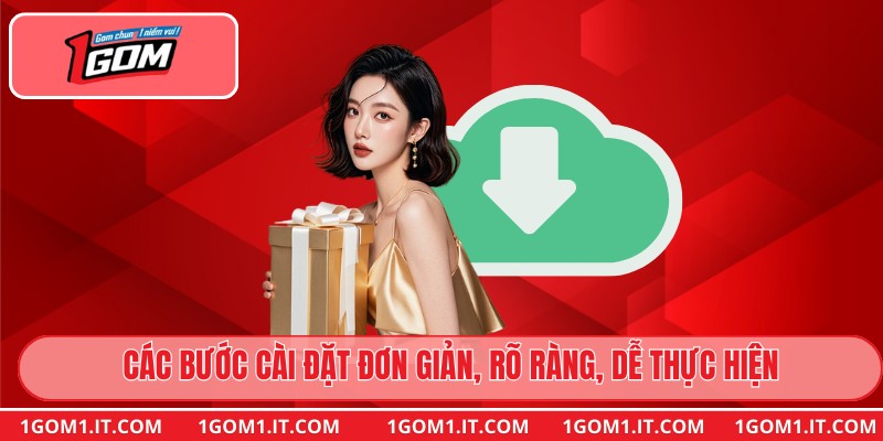 Các bước cài đặt đơn giản, rõ ràng, dễ thực hiện