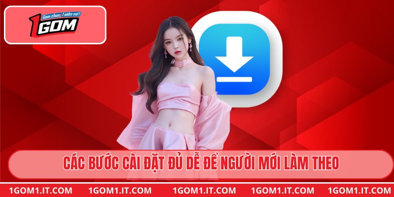 Các bước cài đặt đủ dễ để người mới làm theo