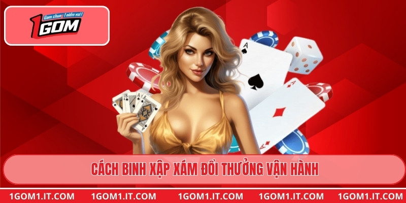 Cách Binh Xập Xám Đổi Thưởng vận hành