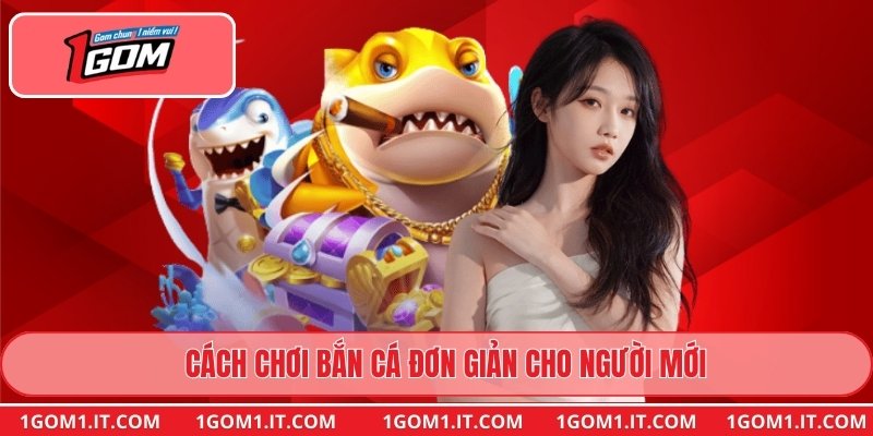 Cách chơi bắn cá đơn giản cho người mới