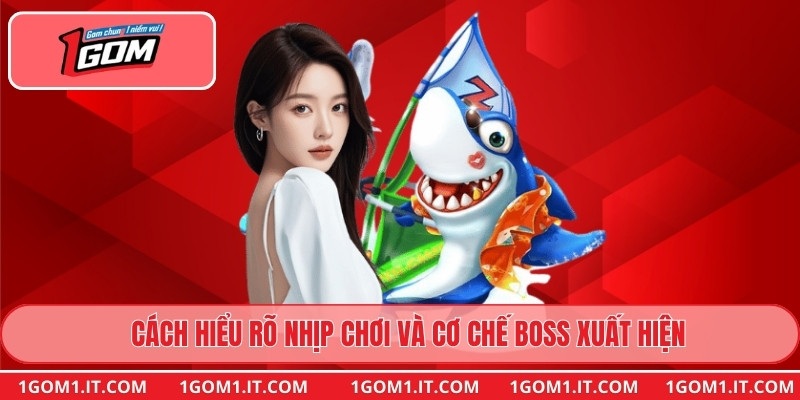 Cách hiểu rõ nhịp chơi và cơ chế boss xuất hiện