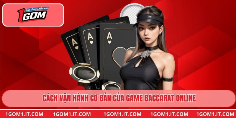 Cách vận hành cơ bản của game Baccarat Online