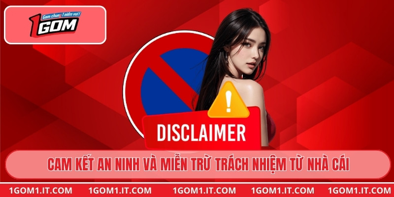 Cam kết an ninh và miễn trừ trách nhiệm từ nhà cái