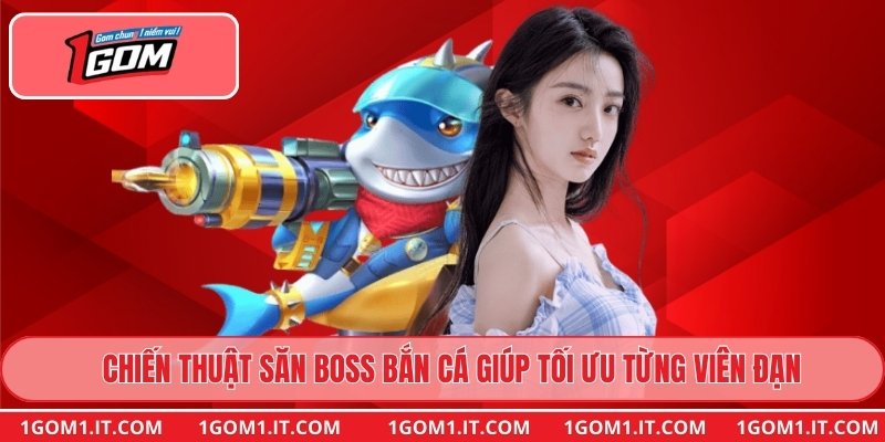 Chiến thuật săn boss bắn cá giúp tối ưu từng viên đạn