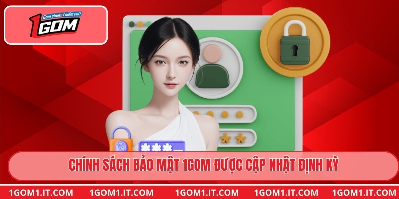 Chính sách bảo mật 1gom được cập nhật định kỳ