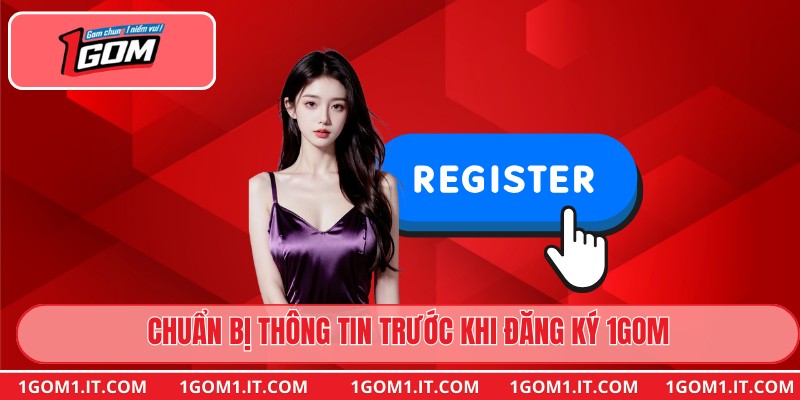 Chuẩn bị thông tin trước khi đăng ký 1gom
