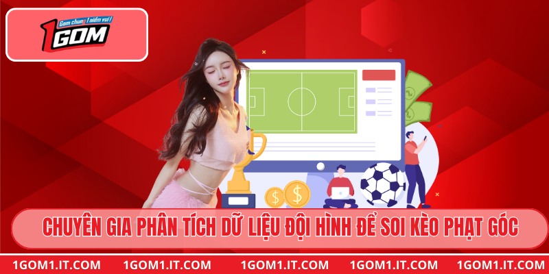 Chuyên gia phân tích dữ liệu đội hình để soi kèo phạt góc hiệu quả