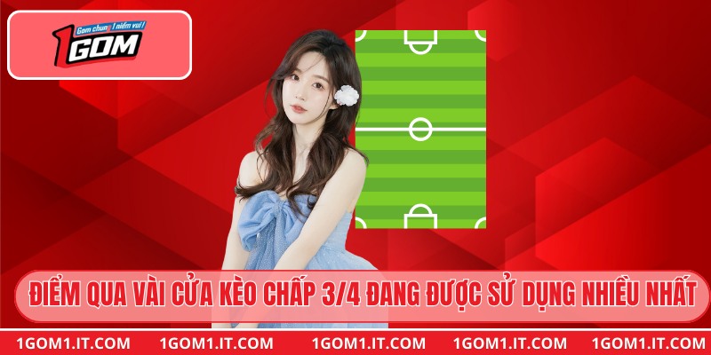 Điểm qua vài cửa kèo chấp 3/4 đang được sử dụng nhiều nhất