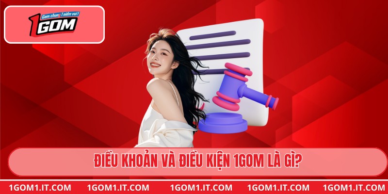 Điều khoản và điều kiện 1gom là gì?