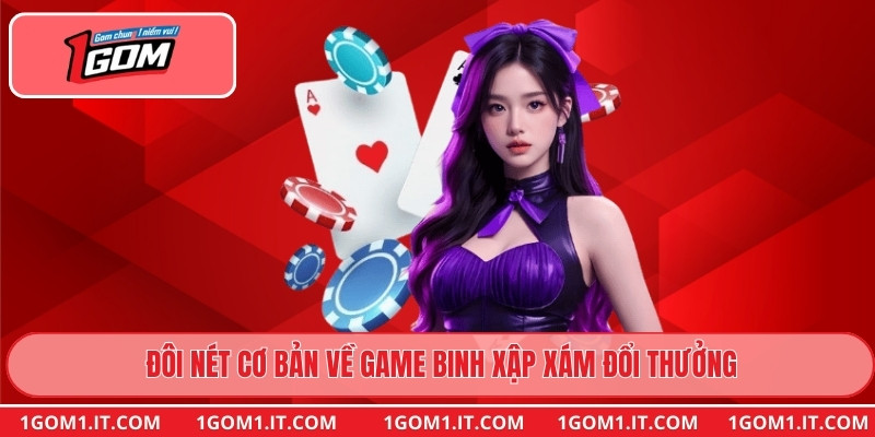 Đôi nét cơ bản về game Binh Xập Xám Đổi Thưởng
