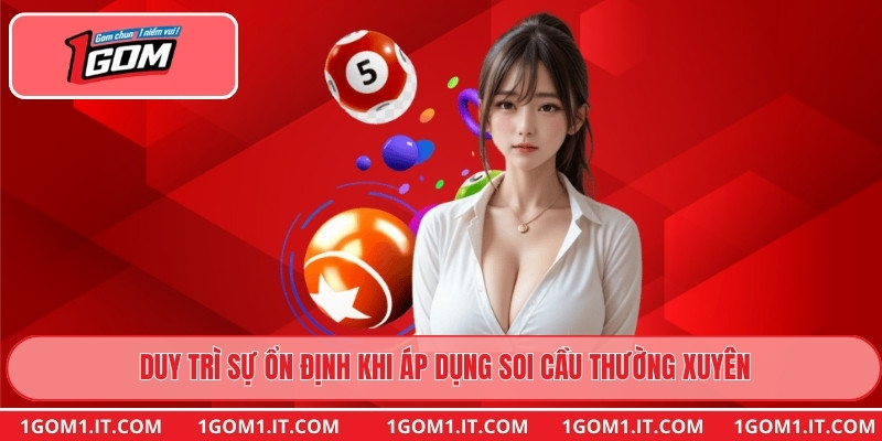 Duy trì sự ổn định khi áp dụng soi cầu thường xuyên