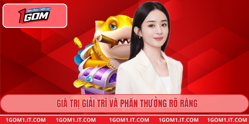 Giá trị giải trí và phần thưởng rõ ràng