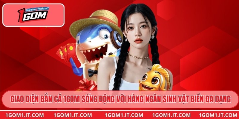 Giao diện bắn cá 1gom sống động với hàng ngàn sinh vật biển đa dạng