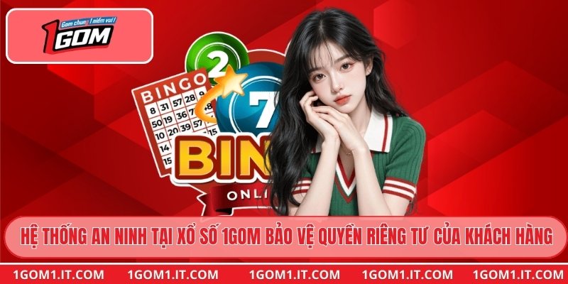 Hệ thống an ninh tại xổ số 1gom bảo vệ quyền riêng tư của khách hàng