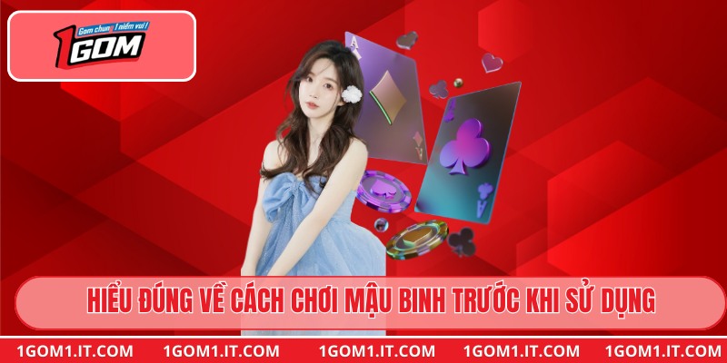 Hiểu đúng về cách chơi Mậu Binh trước khi sử dụng