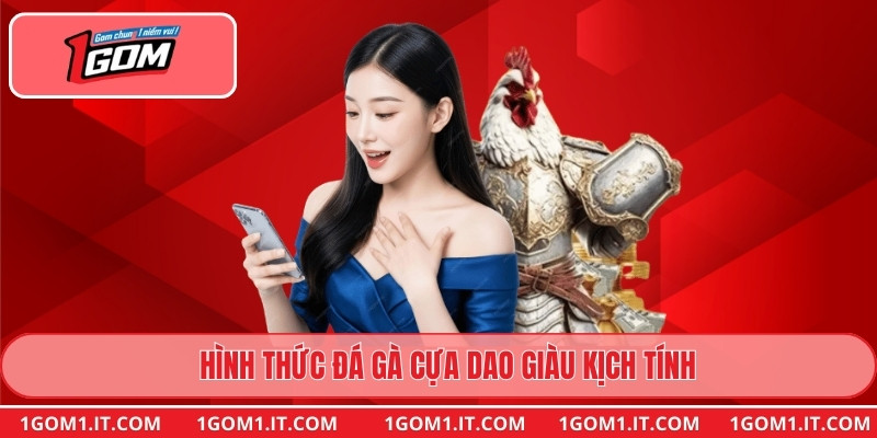 Hình thức đá gà cựa dao giàu kịch tính