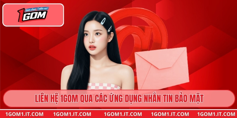 Liên hệ 1gom qua các ứng dụng nhắn tin bảo mật