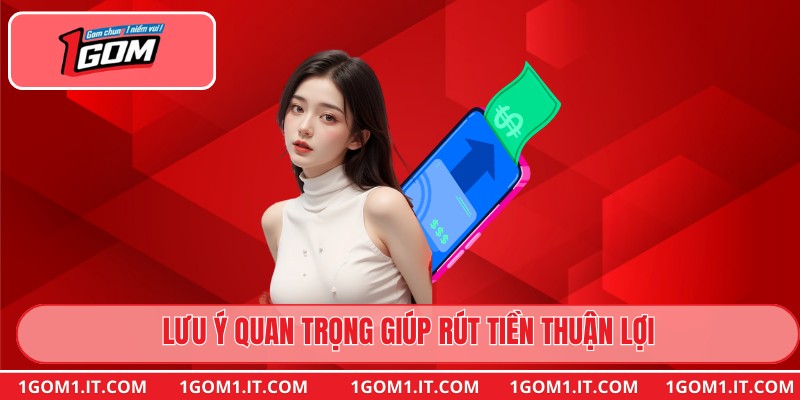 Lưu ý quan trọng giúp rút tiền thuận lợi