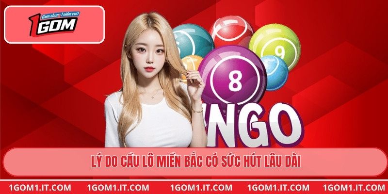 Lý do cầu lô miền Bắc có sức hút lâu dài