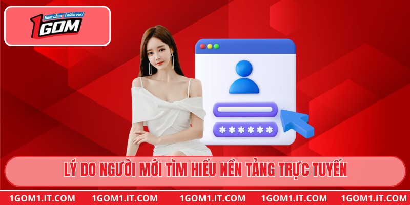 Lý do người mới tìm hiểu nền tảng trực tuyến