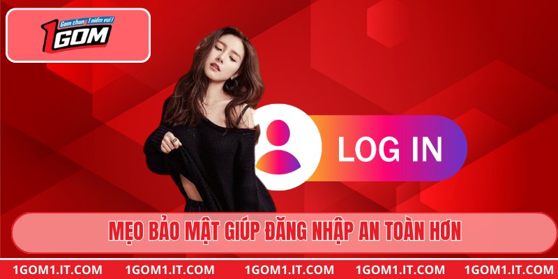 Mẹo bảo mật giúp đăng nhập an toàn hơn