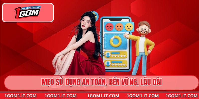 Mẹo sử dụng an toàn, bền vững, lâu dài