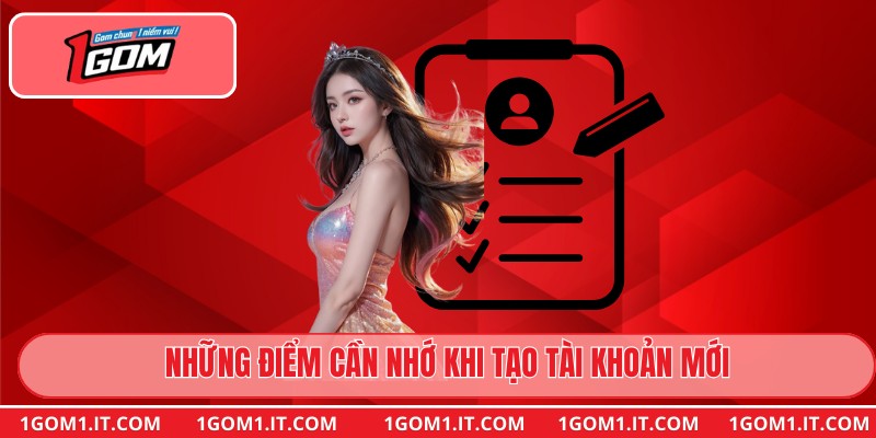 Những điểm cần nhớ khi tạo tài khoản mới