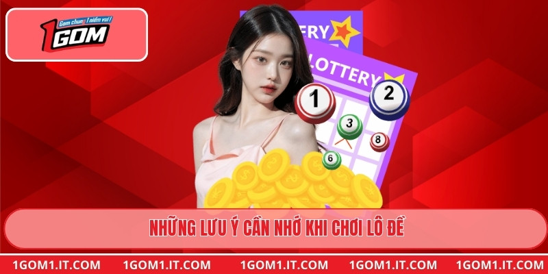 Những lưu ý cần nhớ khi chơi lô đề