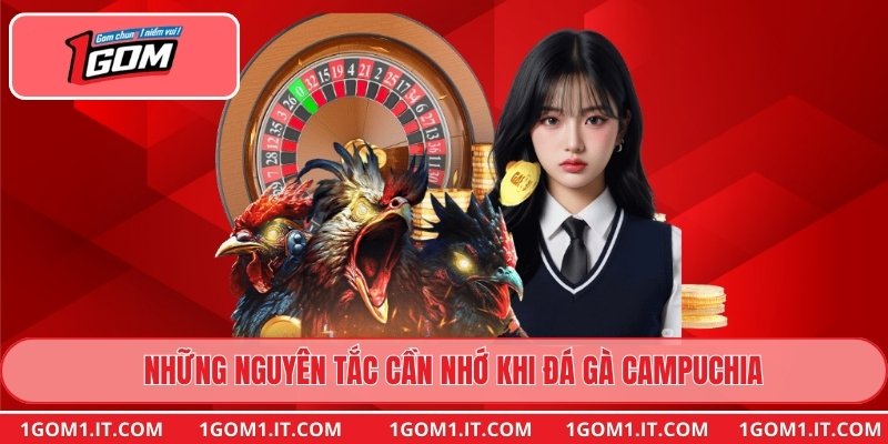 Những nguyên tắc cần nhớ khi đá gà Campuchia