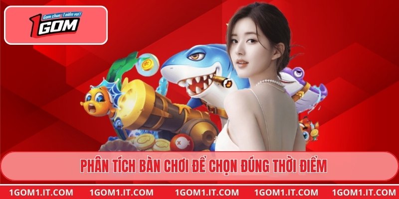 Phân tích bàn chơi để chọn đúng thời điểm