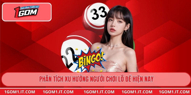 Phân tích xu hướng người chơi lô đề hiện nay
