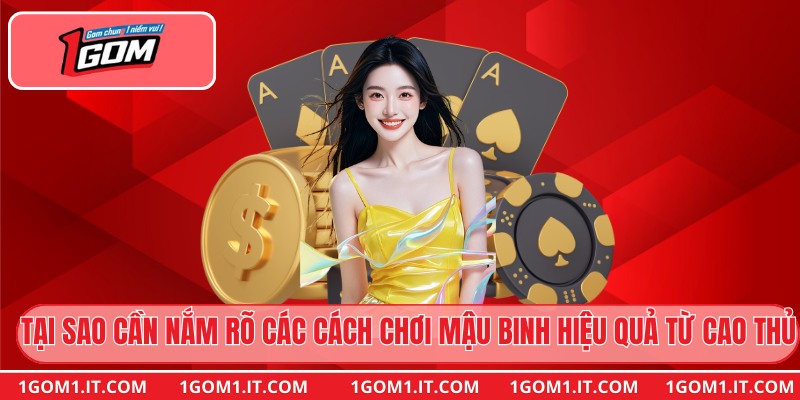 Tại sao cần nắm rõ các cách chơi Mậu Binh hiệu quả từ cao thủ