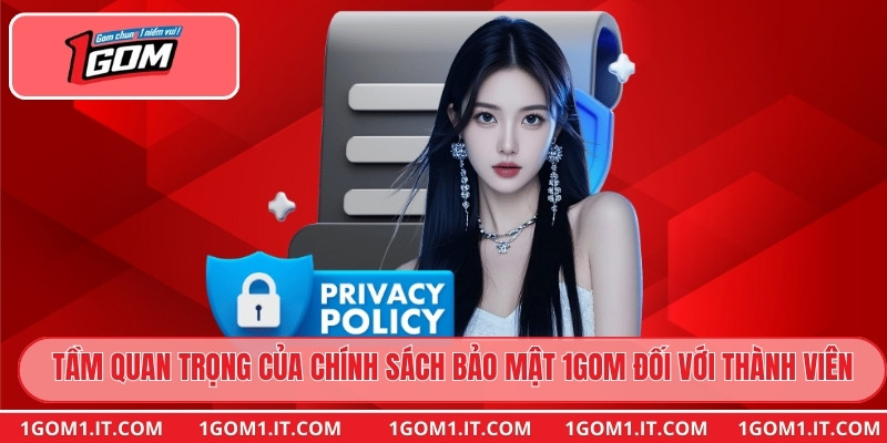 Tầm quan trọng của chính sách bảo mật 1gom đối với thành viên
