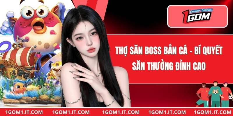Thợ Săn Boss Bắn Cá