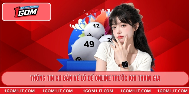 Thông tin cơ bản về Lô Đề Online trước khi tham gia