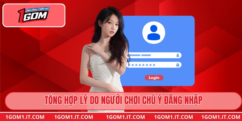 Tổng hợp lý do người chơi chú ý đăng nhập