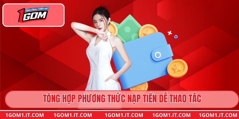 Tổng hợp phương thức nạp tiền dễ thao tác