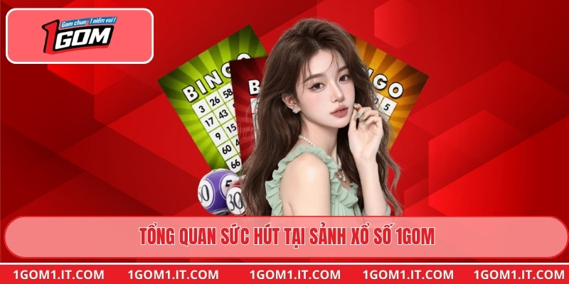 Tổng quan sức hút tại sảnh xổ số 1gom