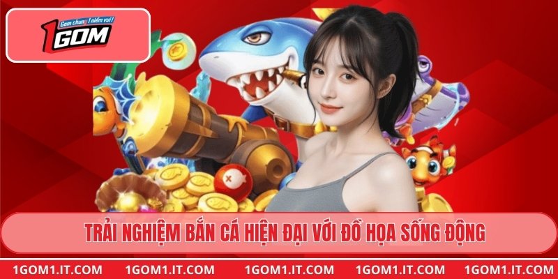 Trải nghiệm bắn cá hiện đại với đồ họa sống động
