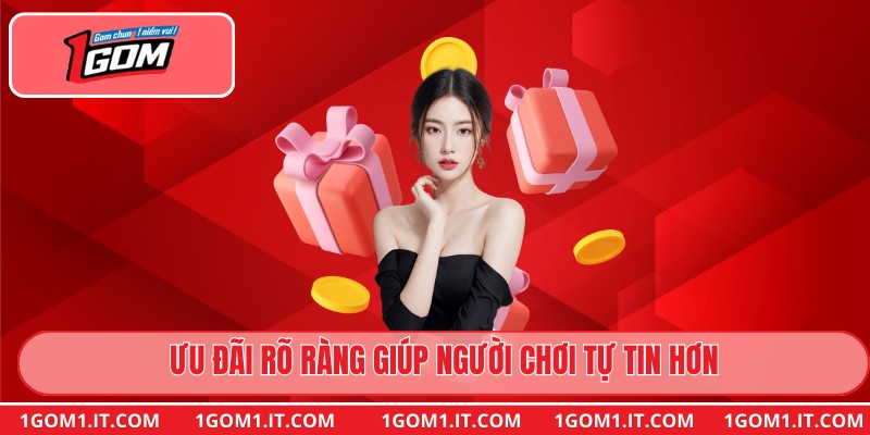 Ưu đãi rõ ràng giúp người chơi tự tin hơn