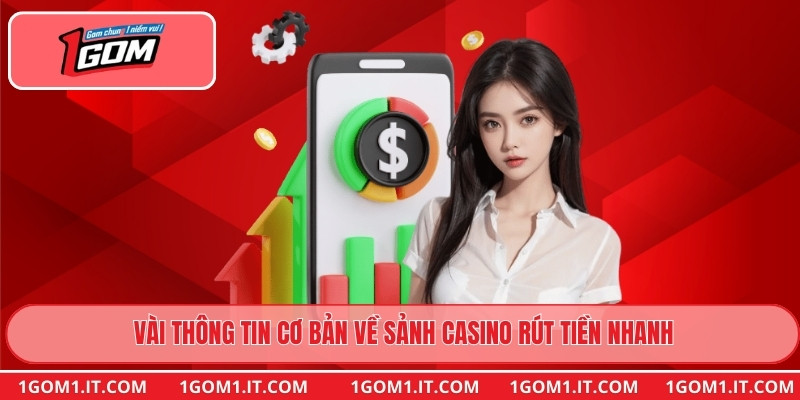 Vài thông tin cơ bản về sảnh Casino rút tiền nhanh
