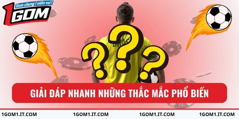 Giải đáp nhanh những thắc mắc phổ biến